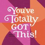 You've Totally Got This!