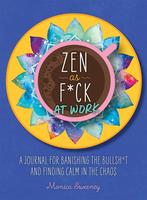 Zen as Fuck at Work: A Journal for Banishing the Bullshit and Finding Calm in the Chaos