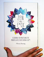 Zen as Fuck: A Journal for Practicing the Mindful Art of Not Giving a Shit