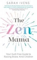 Zen Mama: Your Guilt-Free Guide to Raising Brave, Kind Children