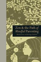 Zen & the Path of Mindful Parenting